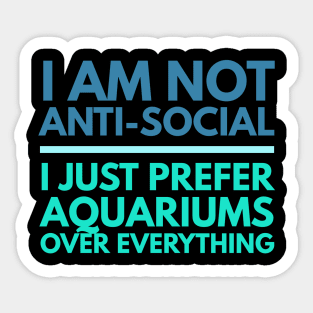 I'm Not Anti-Social, I Just Prefer Aquariums Sticker